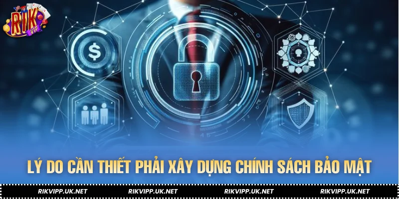 Lý do cần thiết phải xây dựng chính sách bảo mật