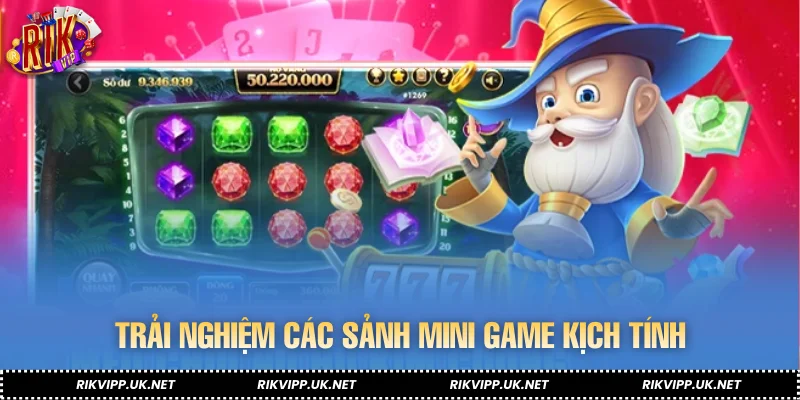 Trải nghiệm các sảnh mini game kịch tính